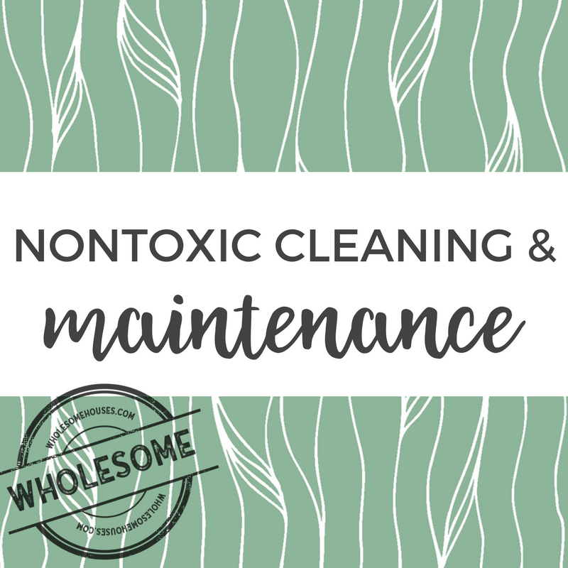 Nontoxic Cleaning and Maintenance by WholesomeHouses.com